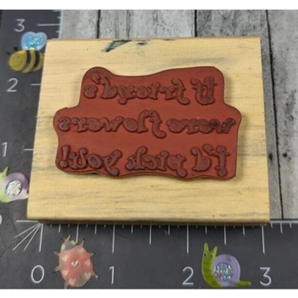 If Friends Were Flowers I'd Pick You Rubber Stamp Wood #A35
